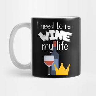 I need to re-wine my life Mug